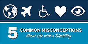 5 Most Common Misconceptions About Life with a Disability